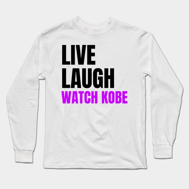 Live Laugh and Watch Kobe Bryant Long Sleeve T-Shirt by The Print Palace